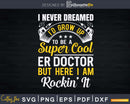 Super Cool ER Doctor Svg Png Dxf Printable Files