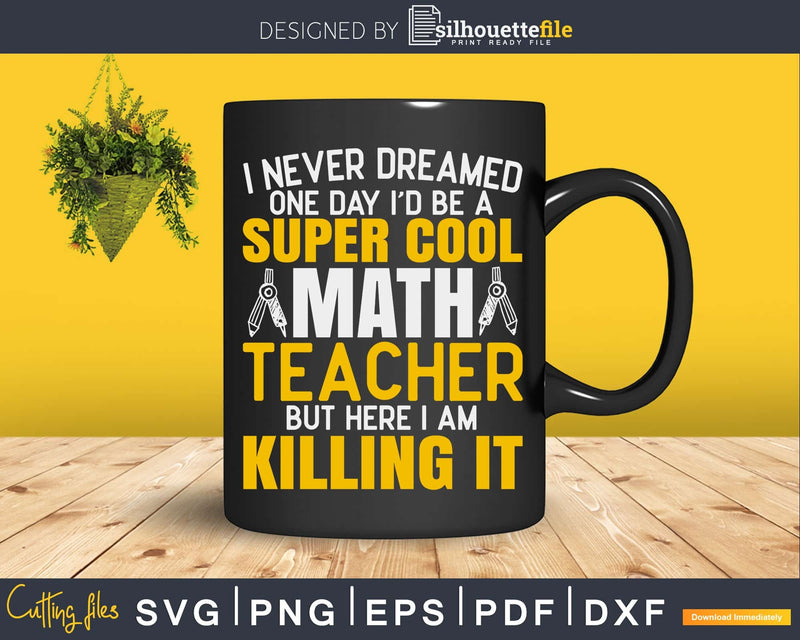 Super Cool Funny Math Teacher Svg Shirt Design Cut Files