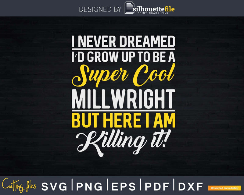 Super Cool Millwright Svg Png Shirt Design Cut File