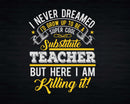 Funny Super Cool Substitute Teacher But Here I Am Killing