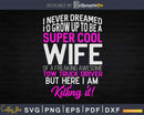 Super Cool Wife Of A Freaking Awesome Tow Truck Driver Svg