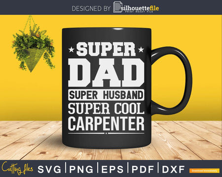 Super Dad Husband cool Carpenter Svg Design Cut Files