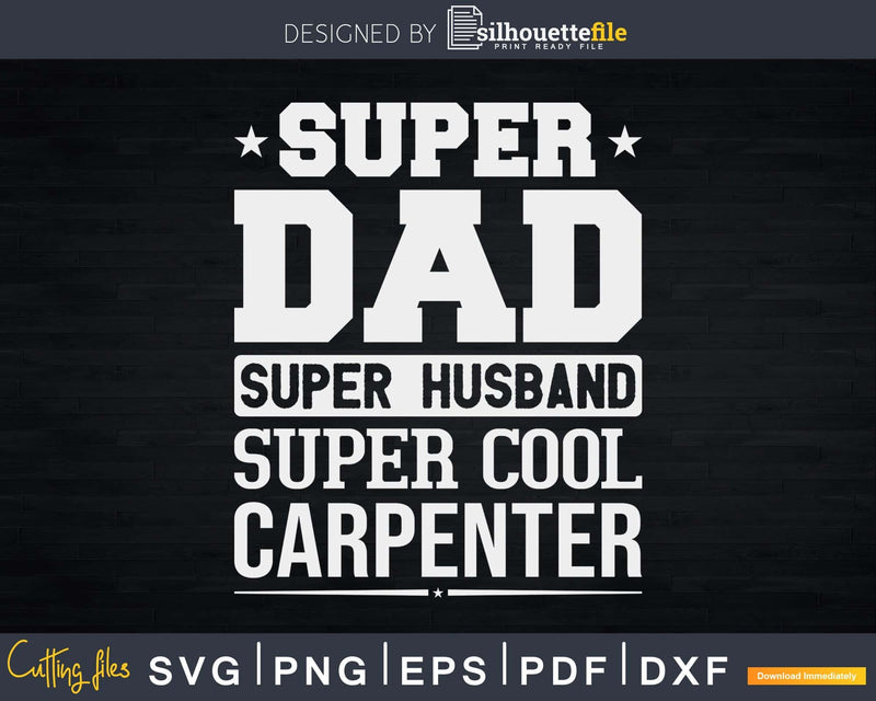 Super Dad Husband cool Carpenter Svg Design Cut Files