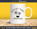 Support Plant Parenthood lover svg png dxf Shirt design cut