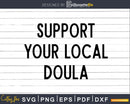 Support your local doula svg png dxf cut digital files