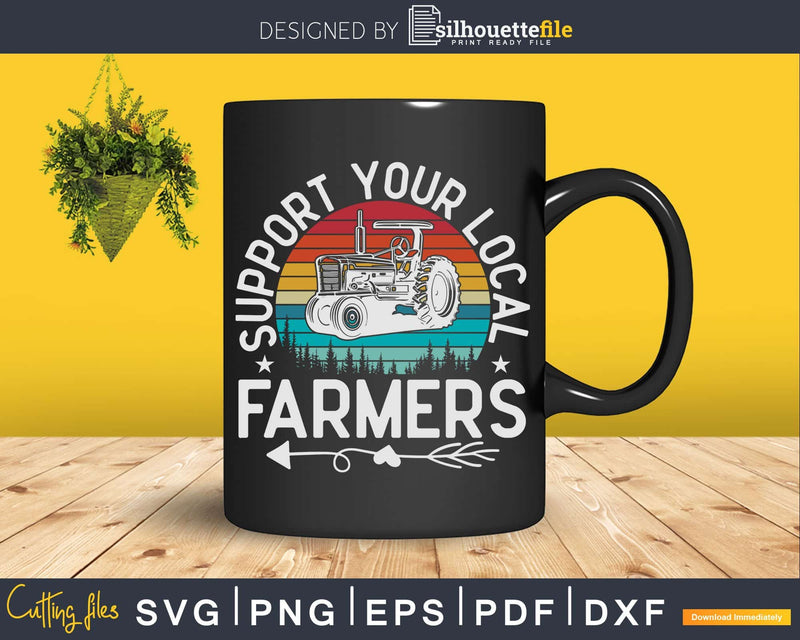 Support Your Local Farmers Excavator Farming Svg Dxf Cut