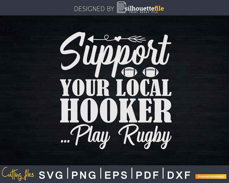 Support Your Local Hooker...Play Rugby Svg Dxf Cut Files