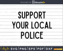 Support your local Police svg png dxf cut digital files
