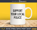 Support your local Police svg png dxf cut digital files