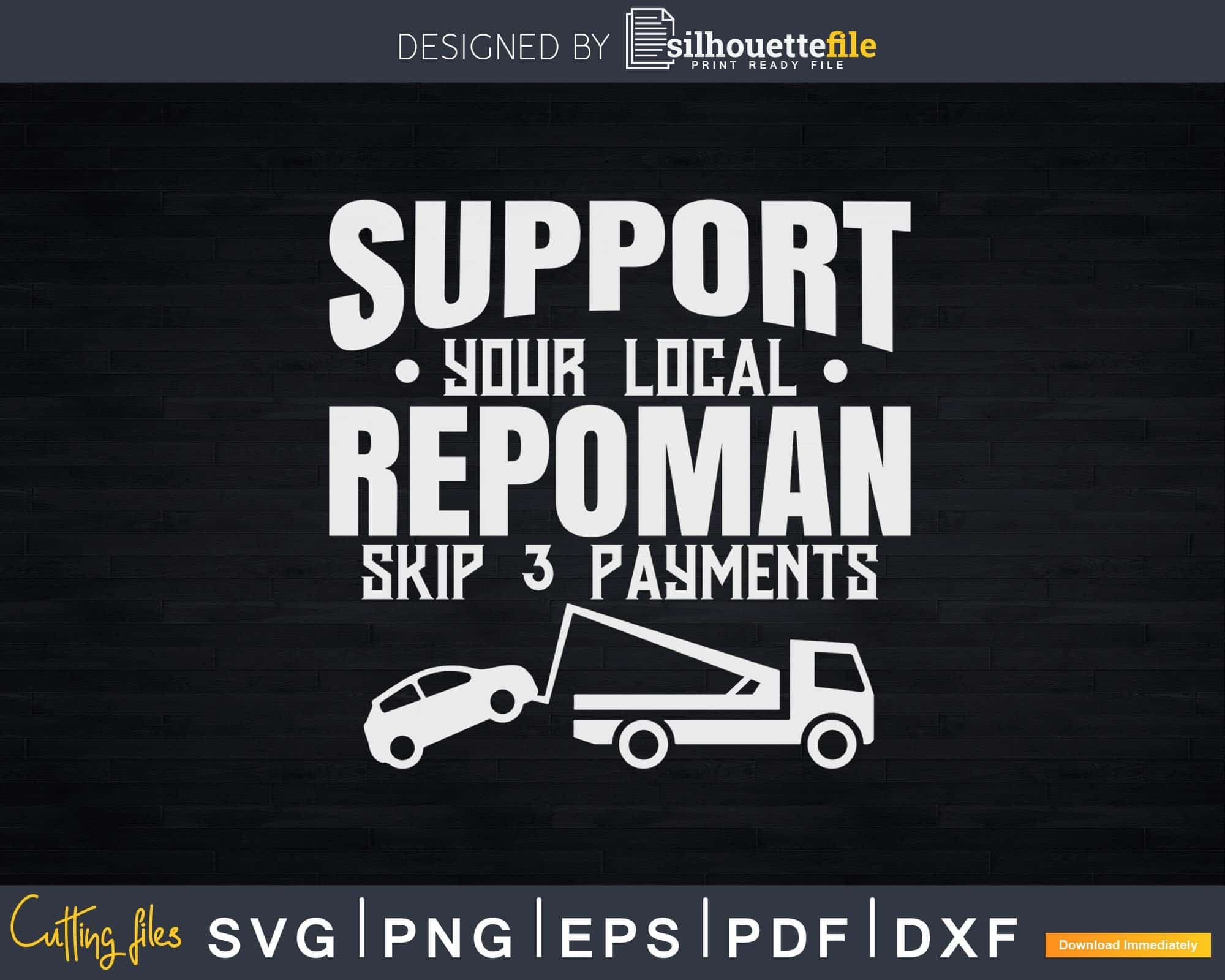 Support Your Local Repoman Repo Agent Svg Dxf Cricut File | Silhouettefile