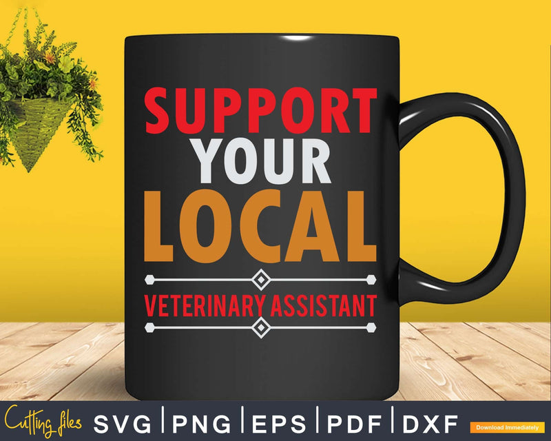 Support Your Local Veterinary Assistant Svg Png Graphic