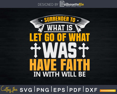 Surrender to what is let go of was have faith in will be