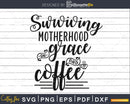 Surviving Motherhood on Grace and Coffee Mom Svg Cricut File