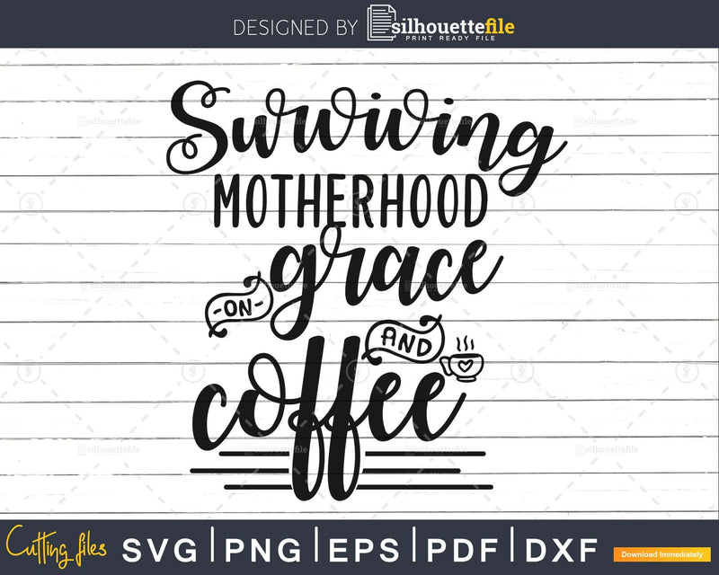 Surviving Motherhood on Grace and Coffee Mom Svg Cricut File