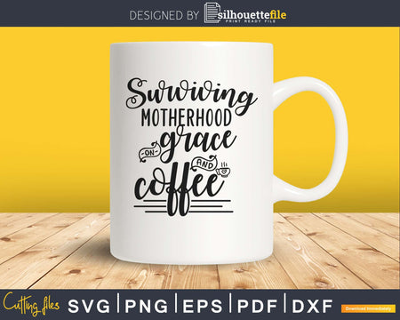 Surviving Motherhood on Grace and Coffee Mom Svg Cricut File