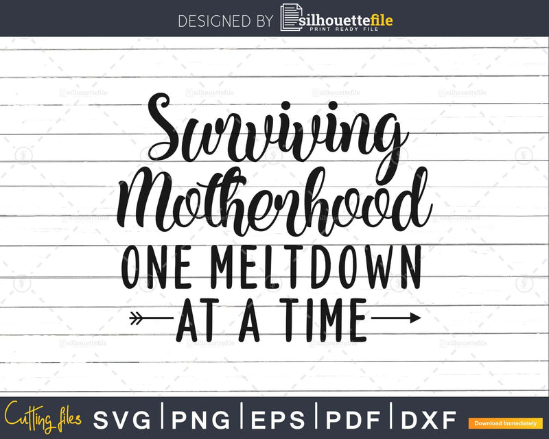 Surviving Motherhood One Meltdown at a Time Svg printable