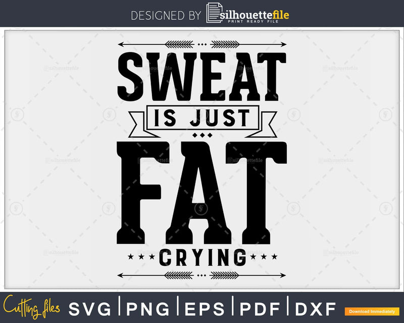 Sweat is just fat crying Gym Workout Fitness svg png craft