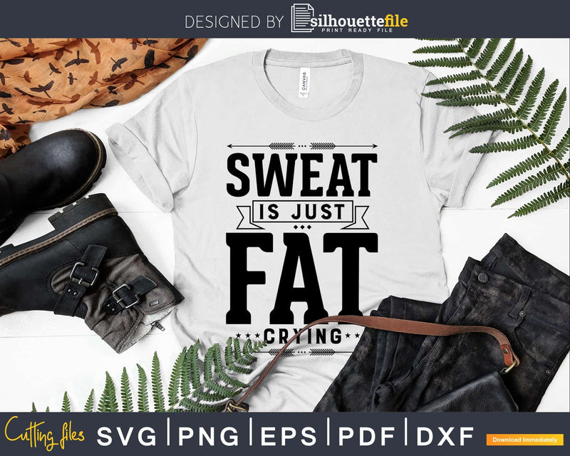 Sweat is just fat crying Gym Workout Fitness svg png craft