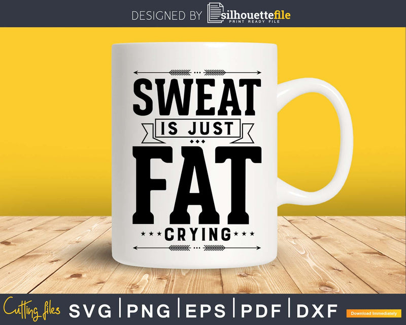 Sweat is just fat crying Gym Workout Fitness svg png craft