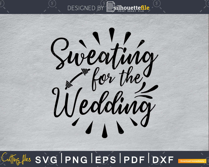 Sweating for the wedding svg printable cut file