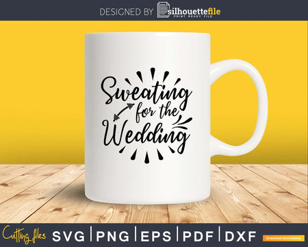 Sweating for the wedding svg printable cut file