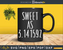 Sweet As Pi Day Math Teacher Pun Svg Cricut Files