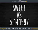 Sweet As Pi Day Math Teacher Pun Svg Cricut Files