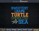 Sweetest little turtle under the sea Svg Png Cut Files