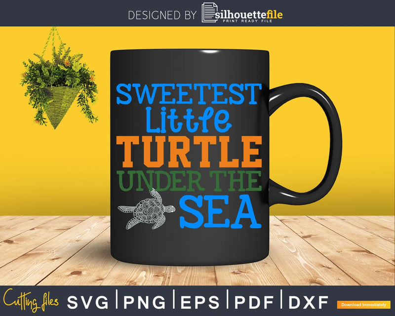 Sweetest little turtle under the sea Svg Png Cut Files