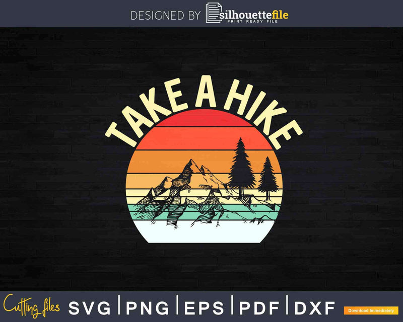 Take A Hike Retro Hiker Outdoors Camping Nature Hiking Svg