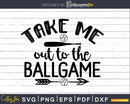 Take me out to the Ballgame Svg Baseball Mom Life Craft