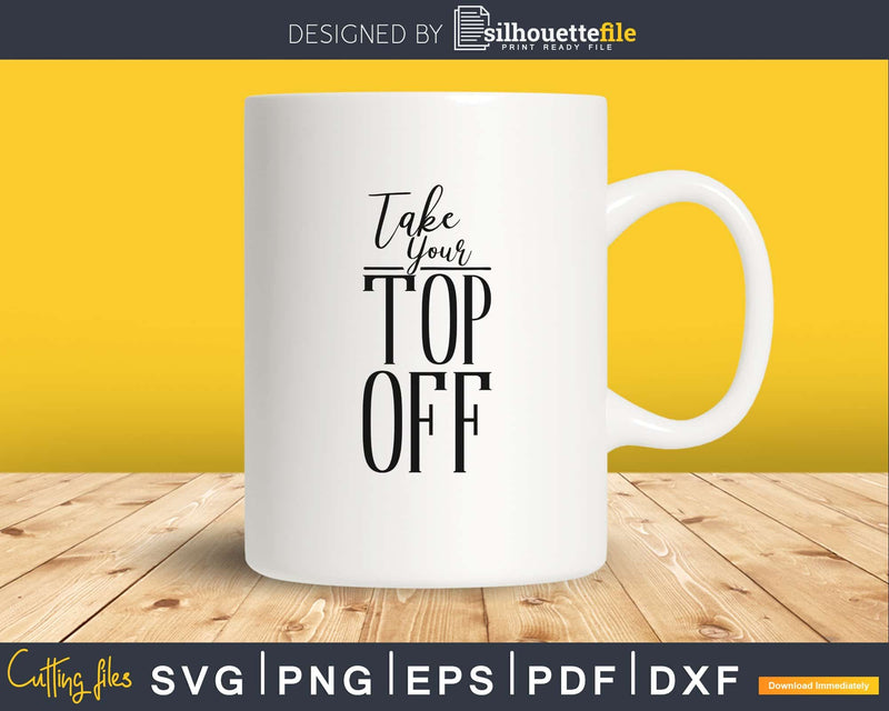 Take your top off svg png craft cut file