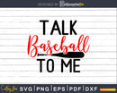 Talk Baseball To Me Funny Svg craft cricut files