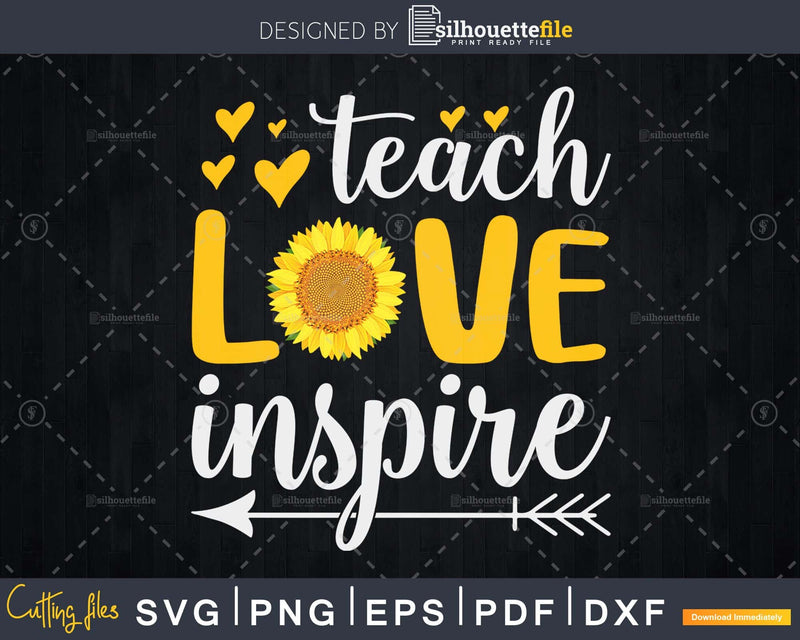 Teach Love Inspire Cute Sunflower Teacher Appreciation svg