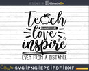 Teach Love Inspire Even from a Distance Teacher Svg instant