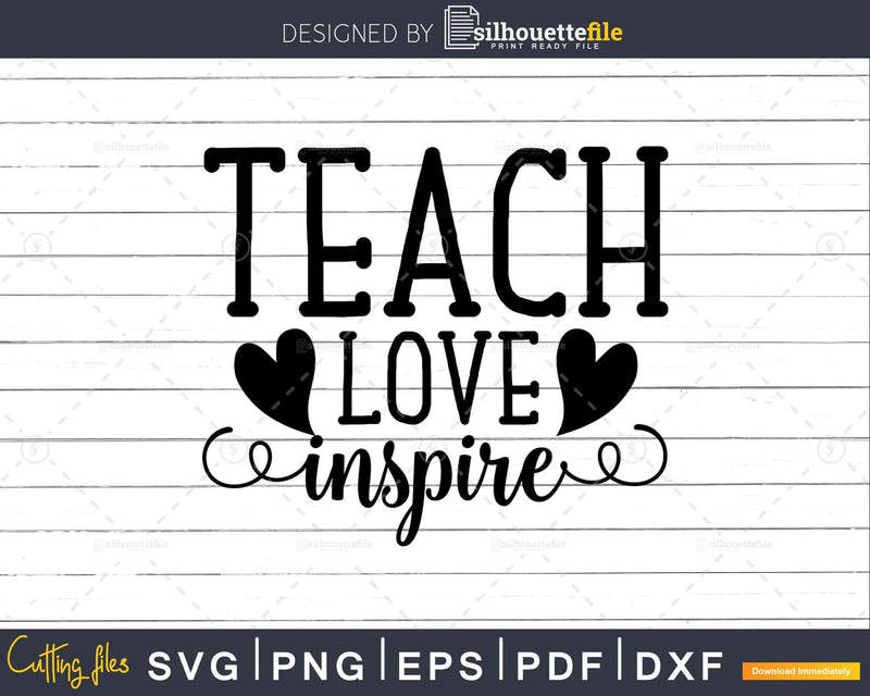 Teach Love Inspire Teacher Svg Shirt Design Cut Files for