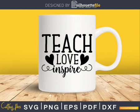 Teach Love Inspire Teacher Svg Shirt Design Cut Files for