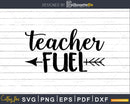 Teacher Fuel Svg Funny Quote Cricut Cut Files