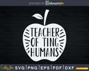 Teacher Of Tiny Humans Funny Preschool Svg Shirt Design Cut