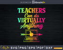 Teachers Can Do Virtually Anything Virtual Teacher svg