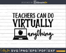Teachers can virtually do anything svg shirt designs Cut