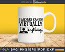 Teachers can virtually do anything svg shirt designs Cut