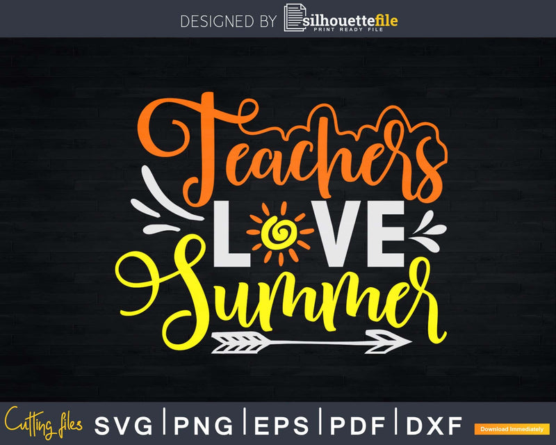 Teachers Love Summer Svg Cricut Cut Files Silhouette