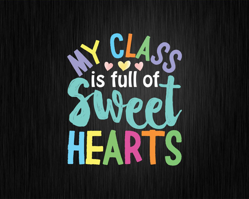 Teachers Valentines Day Shirt Class Full of Sweethearts Svg