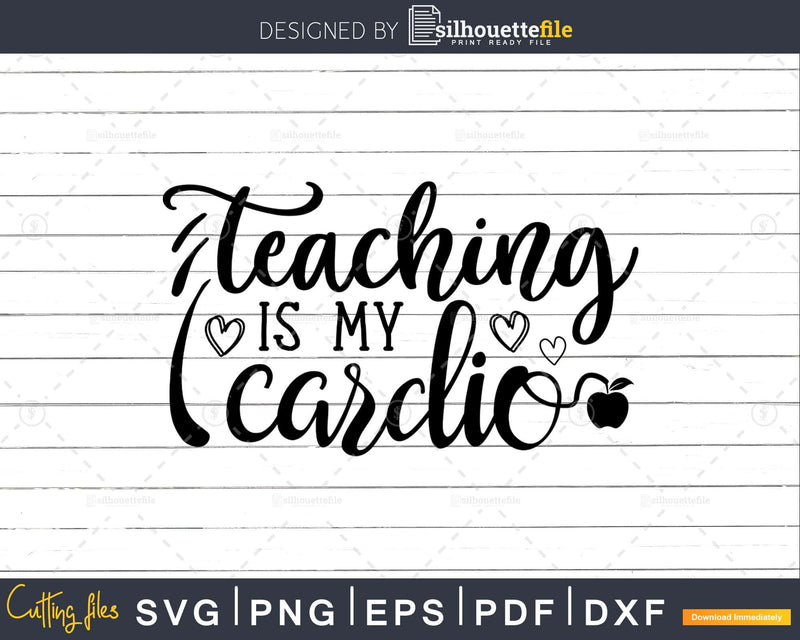 Teaching is my cardio svg t-shirt designs Cut Files