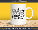 Teaching is my favorite SVG PNG digital cut cutting files