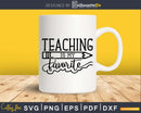 Teaching Is My Favorite svg shirt ideas for cricut design