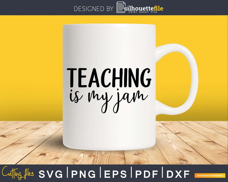 Teaching is My Jam svg t-shirt designs printable Cut Files