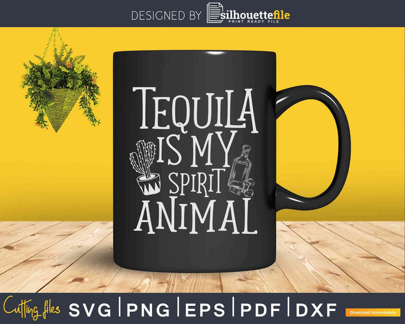 Tequila Is My Spirit Animal Svg Dxf Png Cricut Cut Files