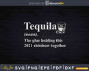 Tequila The Glue Holding This 2021 Shitshow Together Svg